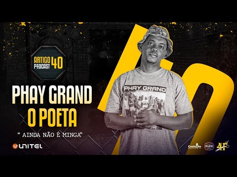 ARTIGO 40º PODCAST - PHAY GRAND O POETA  #105