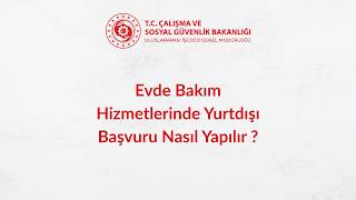 Evde Bakım Hizmetlerinde Yurtdışı Başvuru Nasıl Yapılır ?