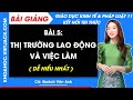 Bài giảng KTPL 11 Bài 5. Thị trường lao động và việc làm