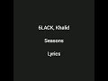 6LACK, Khalid - Seasons (Lyrics) 6LACK, Khalid - Seasons (Lyrics)