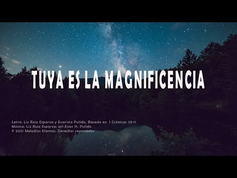 Tuya es la magnificencia