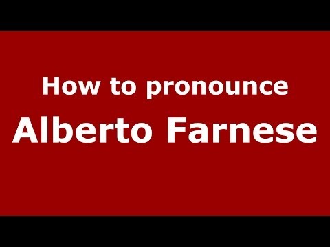 How to pronounce Alberto Farnese (Italian/Italy) - PronounceNames.com