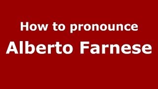 How to pronounce Alberto Farnese