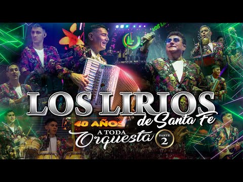 LOS LIRIOS de Santa Fe   40 Años " A TODA ORQUESTA"  Parte 2                        (VIDEO OFICIAL)