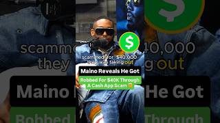 Maino Reveals He Got Robbed For $40K Through A Cash App Scam 🤯