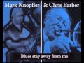 Mark Knopfler & Chris Barber - Blues stay away ...