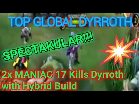 DYRROTH AGAIN !!!! 2X MANIAC 17 KILLS DYRROTH WITH HYBRID BUILD , TOP GLOBAL DYRROTH MOBILE LEGENDS