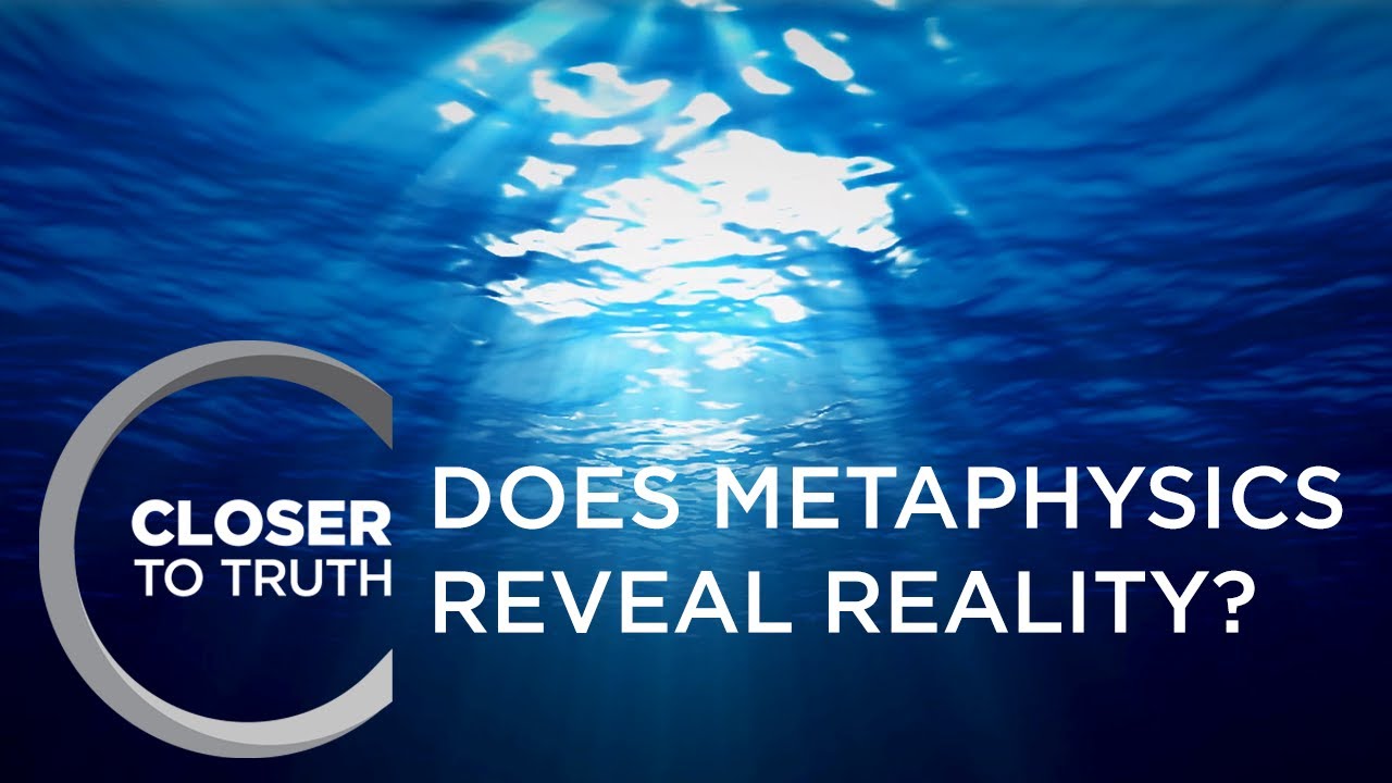 Does Metaphysics Reveal Reality? | Episode 908 | Closer To Truth