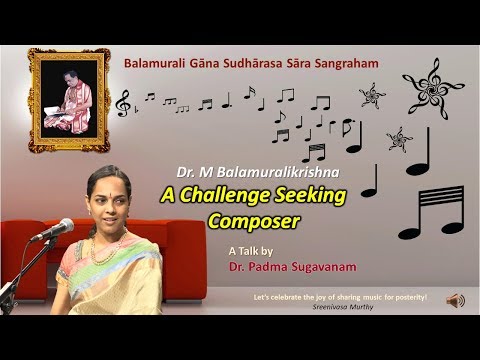 Dr  M Balamuralikrishna : A challenge-seeking composer  - A Talk in English by Dr  Padma Sugavanam