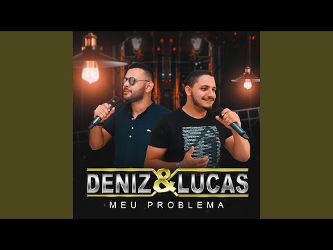 Meu Problema - Deniz e Lucas