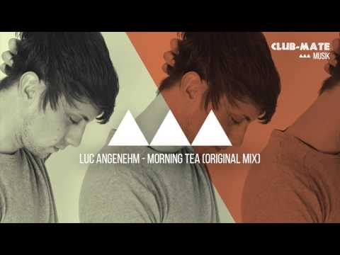 Luc Angenehm - Morning Tea (Original Mix)