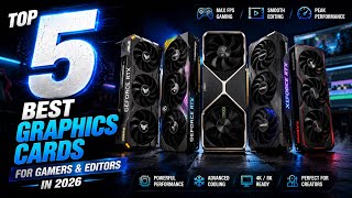 Top 5 Best Graphics Cards for Gamers & Editors in 2026 (Ultimate GPU Guide!)