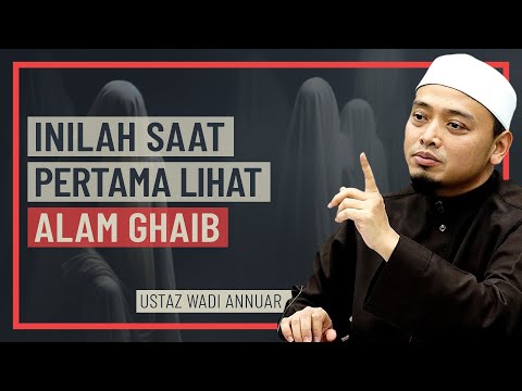 Ustaz Wadi Annuar - Inilah Saat Pertama Lihat Alam Ghaib