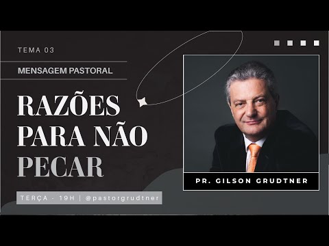 REASONS NOT TO SIN | TOPIC 03 | PASTORAL MESSAGE | PASTOR GILSON GRUDTNER