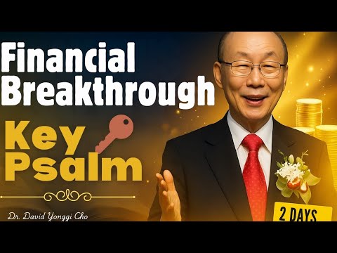 Speak This Psalm & Unlock Financial Breakthrough | Dr. David Yonggi Cho Style Motivational Sermon