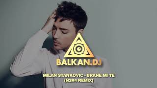 Milan Stankovic - Brane mi te (N3R4 Remix)