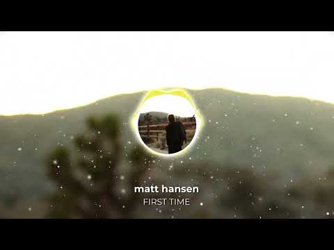 Matt Hansen - FIRST TIME (Official Visualizer)