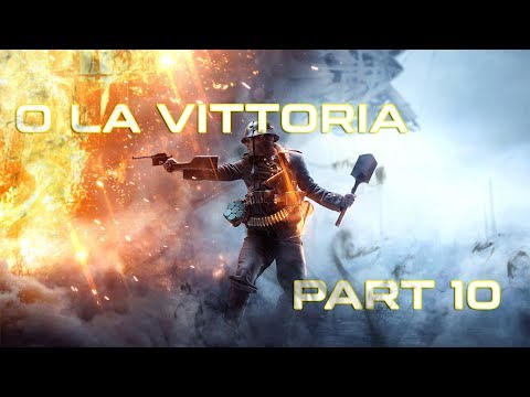 BATTLEFIELD 1 | Gameplay Walkthrough Part 10 - Avanti Savoia - O LA VITTORIA