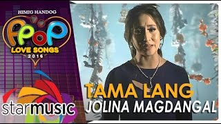Jolina Magdangal - Tama Lang (Official Music Video)