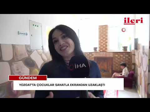 Yozgat'ta çocuklar sanatla ekrandan uzaklaştı | İleri Gazetesi