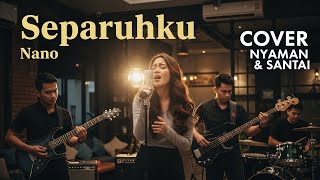 Download lagu NANO - SEPARUHKU | Cover Nyaman Santai mp3 Download lagu NANO - SEPARUHKU | Cover Nyaman Santai mp3