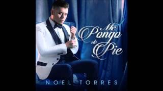 Te Estoy Queriendo Noel Torres ESTRENO 2016
