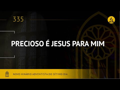 Novo Hinário Adventista • Hino 335 • Precioso e Jesus Para Mim • (Lyrics)