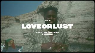 Juls — Love Or Lust feat  Joey Bada$$ &amp; Mereba