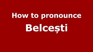How to pronounce Belcești