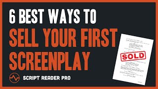 How to Sell a Screenplay - 6 Best Ways to Make Your First Sale | Script Reader Pro