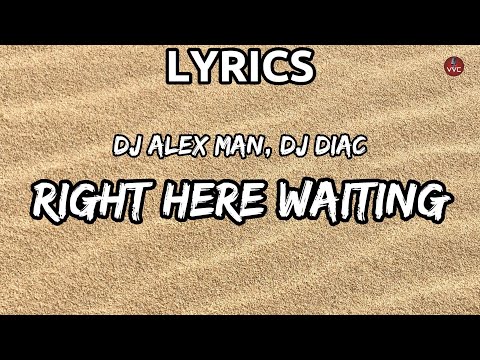 DJ Alex Man, Dj Diac - Right Here Waiting (Lyrics)