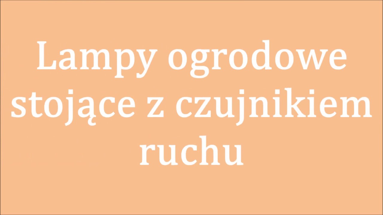 lampy ogrodowe stojące z czujnikiem ruchu - nowoczesna lampa zewnętrzna czujnik na ruch