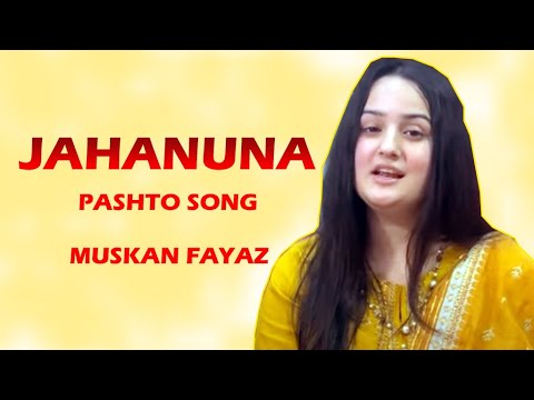 Jahanuna - Muskan fayaz | Pashto Song 2023