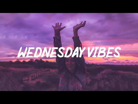 Wednesday Vibes ~ Chill vibes ~ Songs to make you feel better mood