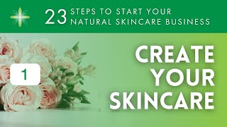 Start Your Own Natural & Organic Skincare Business - Step 1: Create Your Skincare