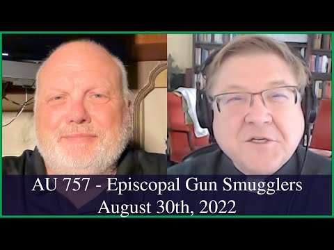 Anglican Unscripted 757 - Episcopal Gun Smugglers