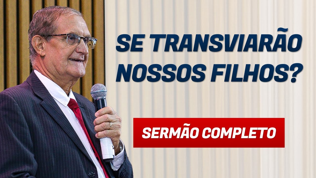 SE TRANSVIARÃO NOSSOS FILHOS? - Pr. Paulo Falcão