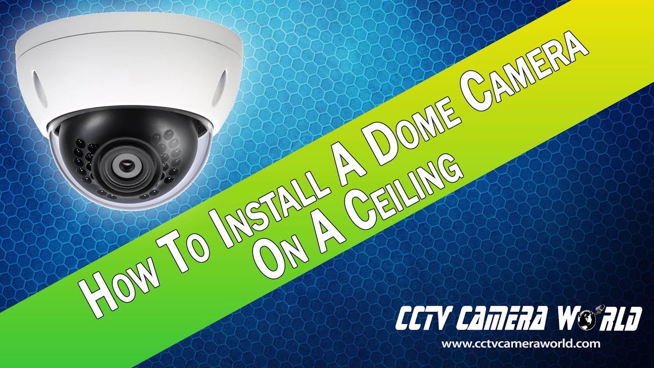 How To Install Dome Security Cameras