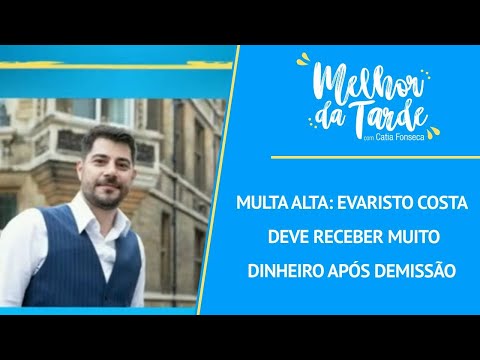 Multa alta: Evaristo Costa deve receber muito dinheiro após demissão | MELHOR DA TARDE