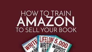 How to Train Amazon to Sell Your Book