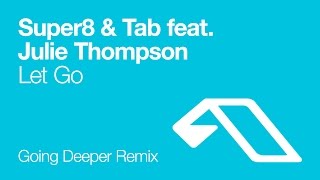 Super8 &amp; Tab feat. Julie Thompson - Let Go (Going Deeper Remix)