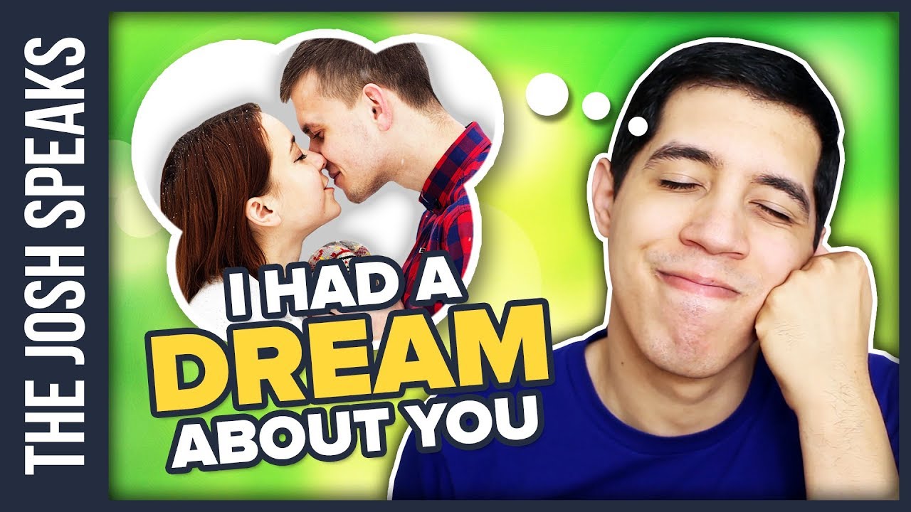 What to answer when they tell you that they have dreamed about you?