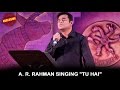 A R Rahman Singing TU HAI MOHENJO DARO A R RAHMAN Hrithik Roshan Pooja Hegde