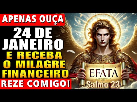 EFATÁ do Salmo 23 e SÃO MIGUEL ARCANJO ✨ Apenas Ouça para o Milagre Financeiro. Reze Comigo!