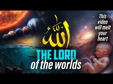 ALLAH - THE LORD OF THE WORLDS | Know Your Creator (Mind-blowing)