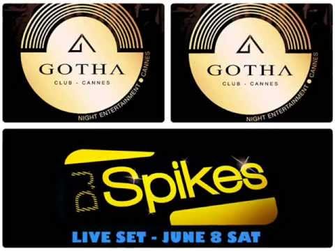 DJ SPIKES  JUNE 8 LIVE SET  @ GOTHA CLUB - CANNES FRANCE
