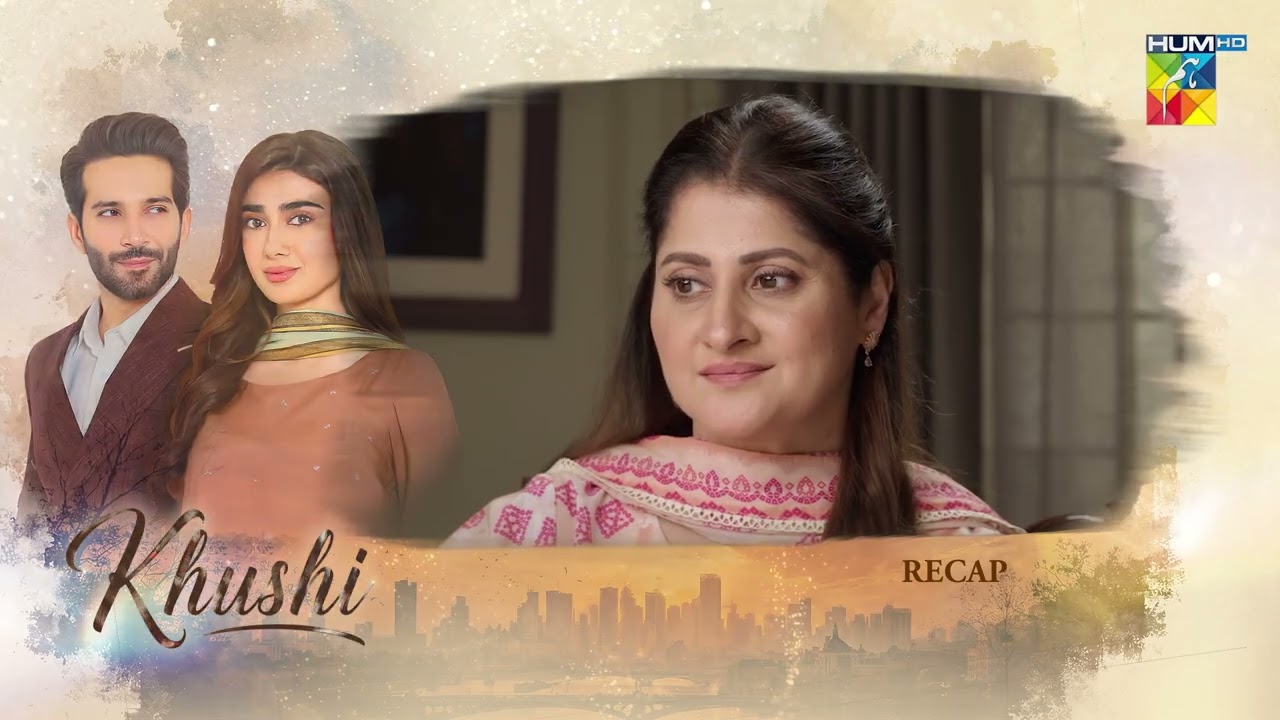 Khushi - Recap Episode 42 - [Sumaiyya Bukhsh, Mariam Ejaz, & Arslan Khan] - HUM TV
