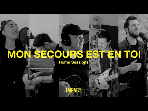 Mon secours est en Toi - IMPACT (Home Sessions)