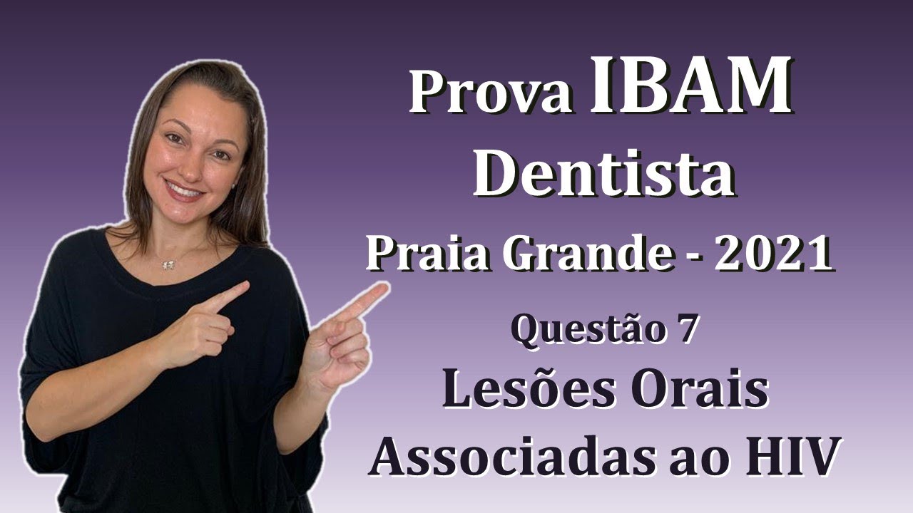 Lesões orais associadas ao HIV -  Concurso Público Dentista IBAM Questão 7 (Praia Grande 2021)
