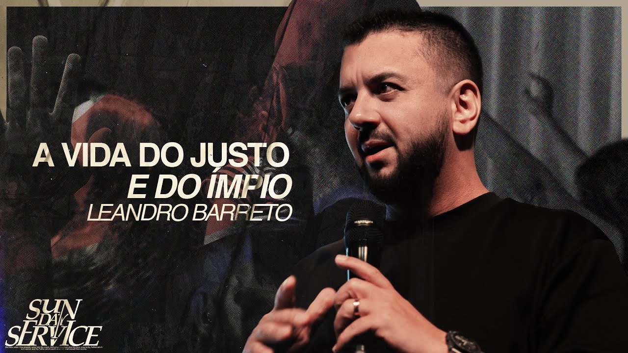 A VIDA DO JUSTO E DO ÍMPIO | LEANDRO BARRETO